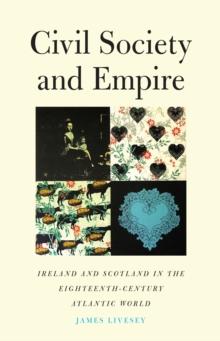 Civil Society and Empire : Ireland and Scotland in the Eighteenth-Century Atlantic World