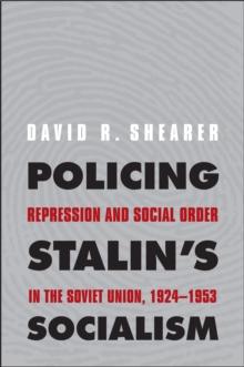 Policing Stalin's Socialism : Repression and Social Order in the Soviet Union, 1924-1953