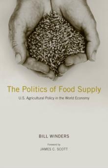 The Politics of Food Supply : U.S. Agricultural Policy in the World Economy