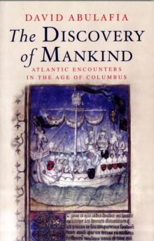 The Discovery of Mankind : Atlantic Encounters in the Age of Columbus