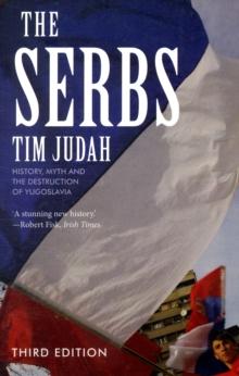 The Serbs : History, Myth and the Destruction of Yugoslavia