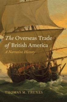 The Overseas Trade of British America : A Narrative History