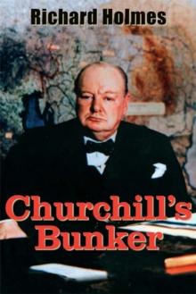 Churchill's Bunker : The Cabinet War Rooms and the Culture of Secrecy in Wartime London