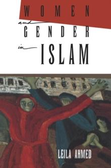 Women and Gender in Islam : Historical Roots of a Modern Debate