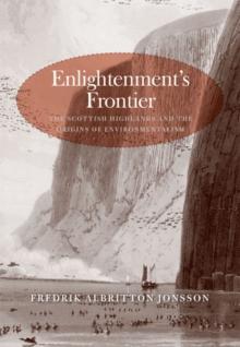 Enlightenment's Frontier : The Scottish Highlands and the Origins of Environmentalism