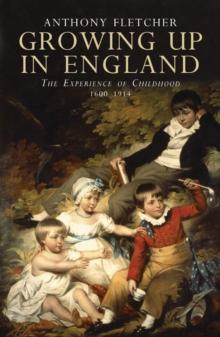 Growing Up in England : The Experience of Childhood 1600-1914