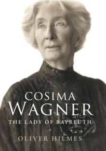 Cosima Wagner : The Lady of Bayreuth