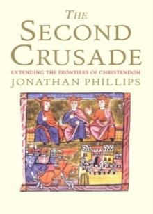 The Second Crusade : Extending the Frontiers of Christendom