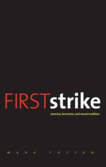 First Strike : America, Terrorism, and Moral Tradition