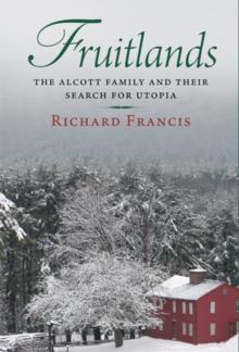 Fruitlands : The Alcott Family and Their Search for Utopia