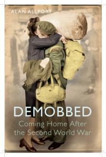 Demobbed : Coming Home After World War Two