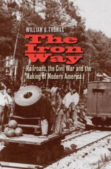 The Iron Way : Railroads, the Civil War, and the Making of Modern America