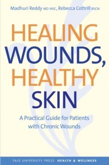 Healing Wounds, Healthy Skin : A Practical Guide for Patients with Chronic Wounds