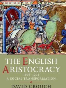 The English Aristocracy, 1070-1272 : A Social Transformation