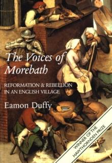 The Voices of Morebath : Reformation and Rebellion in an English Village