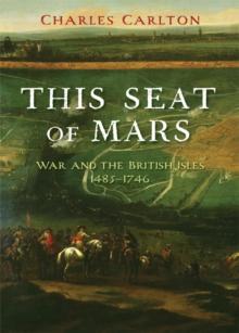 This Seat of Mars : War and the British Isles, 1485-1746