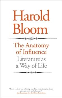 The Anatomy of Influence : Literature as a Way of Life