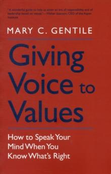 Giving Voice to Values : How to Speak Your Mind When You Know What's Right