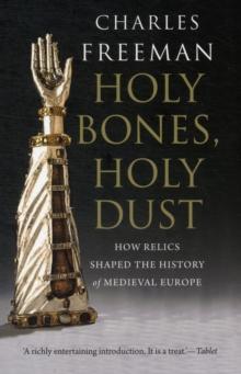 Holy Bones, Holy Dust : How Relics Shaped the History of Medieval Europe