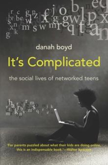 It's Complicated : The Social Lives of Networked Teens