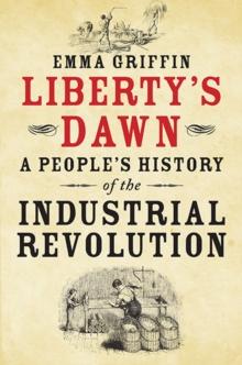 Liberty's Dawn : A People's History Of The Industrial Revolution