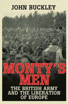 Monty's Men : The British Army and the Liberation of Europe