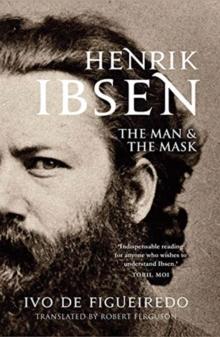 Henrik Ibsen : The Man and the Mask