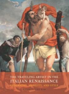 The Traveling Artist in the Italian Renaissance : Geography, Mobility, and Style