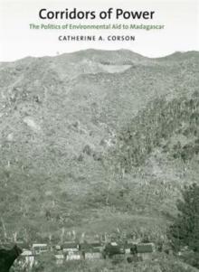 Corridors of Power : The Politics of Environmental Aid to Madagascar