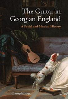 The Guitar in Georgian England : A Social and Musical History