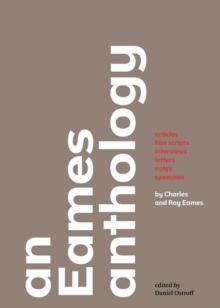 An Eames Anthology : Articles, Film Scripts, Interviews, Letters, Notes, and Speeches