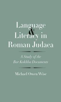 Language and Literacy in Roman Judaea : A Study of the Bar Kokhba Documents