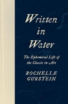 Written in Water : The Ephemeral Life of the Classic in Art