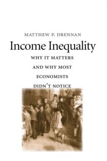 Income Inequality : Why It Matters and Why Most Economists Didn't Notice