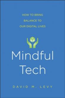 Mindful Tech : How to Bring Balance to Our Digital Lives