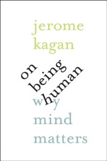 On Being Human : Why Mind Matters