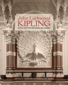 John Lockwood Kipling : Arts and Crafts in the Punjab and London