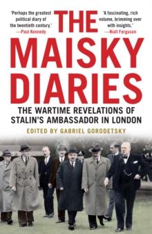 The Maisky Diaries : The Wartime Revelations of Stalin's Ambassador in London