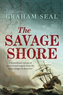 The Savage Shore : Extraordinary Stories of Survival and Tragedy from the Early Voyages of Discovery