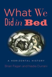 What We Did in Bed : A Horizontal History