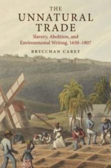 The Unnatural Trade : Slavery, Abolition, and Environmental Writing, 1650-1807