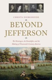 Beyond Jefferson : The Hemingses, the Randolphs, and the Making of Nineteenth-Century America