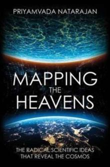 Mapping the Heavens : The Radical Scientific Ideas That Reveal the Cosmos