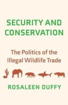 Security and Conservation : The Politics of the Illegal Wildlife Trade