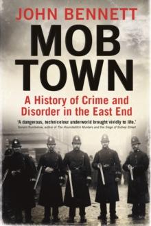 Mob Town : A History of Crime and Disorder in the East End