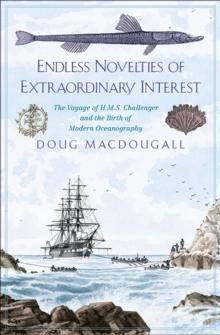 Endless Novelties of Extraordinary Interest : The Voyage of H.M.S. Challenger and the Birth of Modern Oceanography