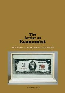 The Artist as Economist : Art and Capitalism in the 1960s