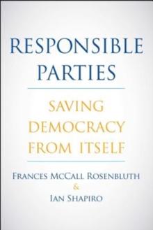 Responsible Parties : Saving Democracy from Itself