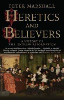 Heretics and Believers : A History of the English Reformation