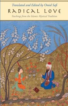 Radical Love : Teachings from the Islamic Mystical Tradition